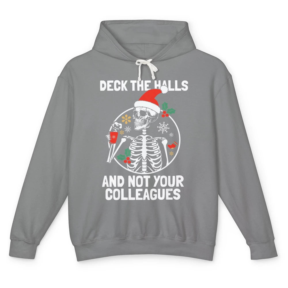 Deck The Halls Not Your Colleagues Funny Christmas Skeleton Unisex Lightweight Hoodie