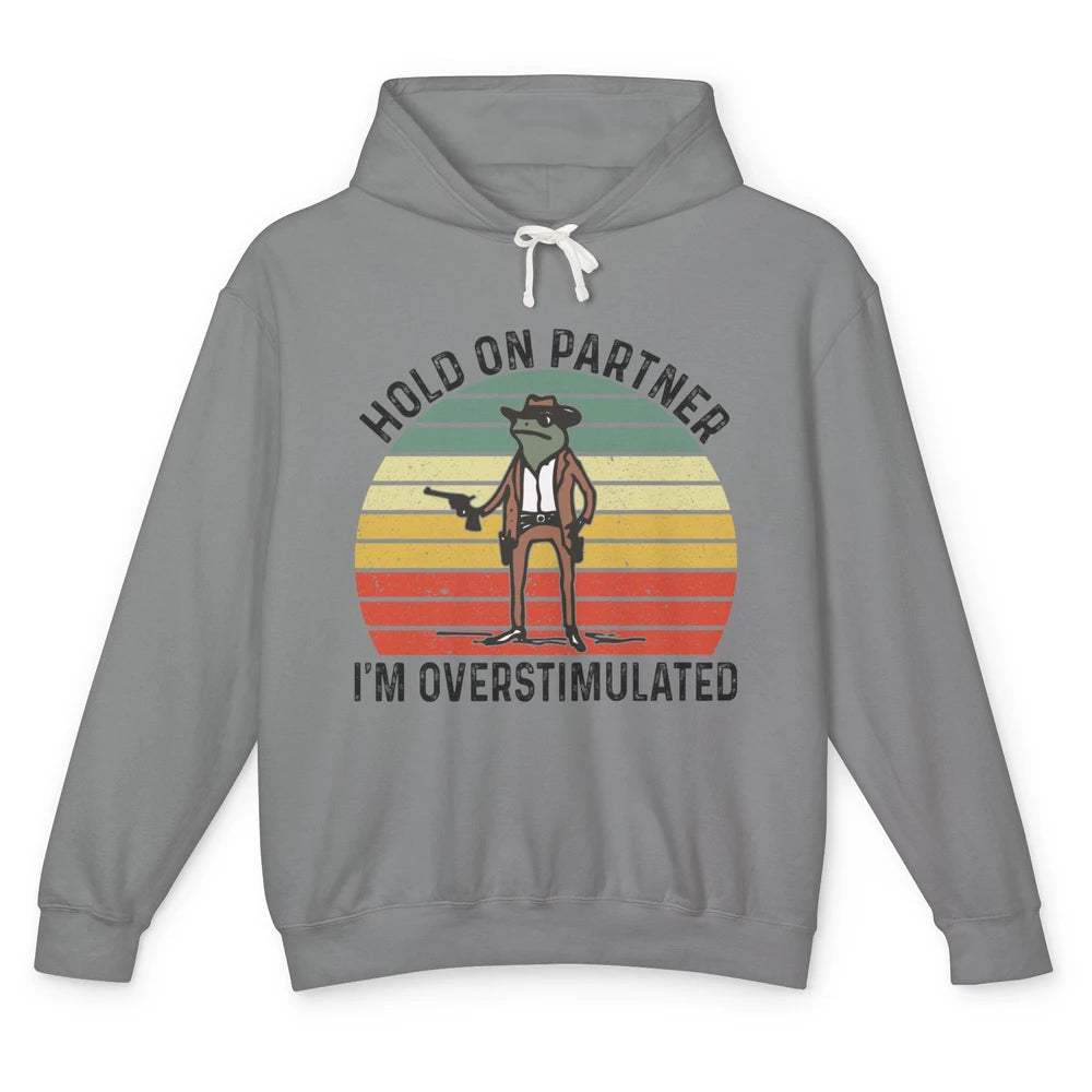Cowboy Frog Wild West Hold On Partner I'm Overstimulated Funny Frog Rodeo Howdy Retro Western Country Unisex Lightweight Hoodie