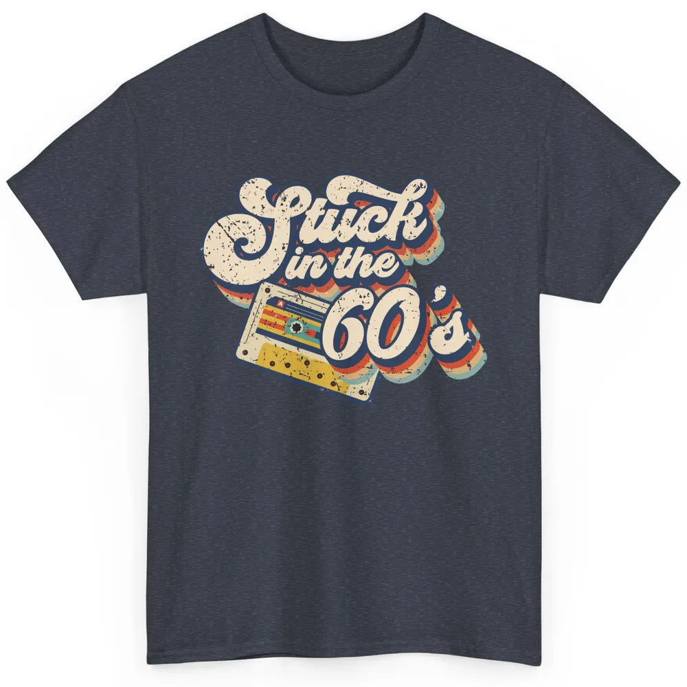 Retro Stuck In The 60's Made In 60s 1960s Birthday Day Gift Classic Unisex T-Shirt