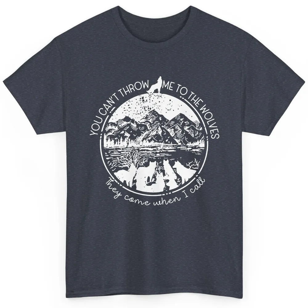 You Can't Throw Me To The Wolve Wild Life Adventure Mountain Classic Unisex T-Shirt