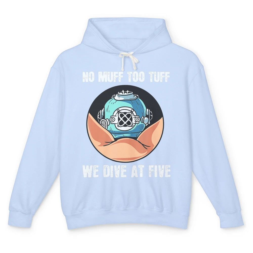 Funny No Muff Too Tuff We Dive At Five Scuba Diving Pun Meme Unisex Lightweight Hoodie