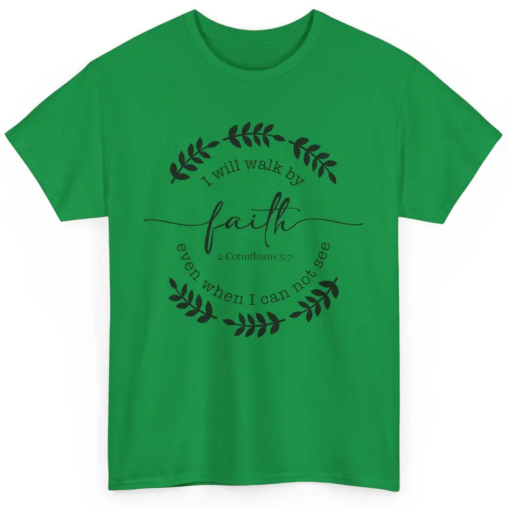 Walk By Faith Even When I Can Not See Bible Verse Christian Classic Unisex T-Shirt