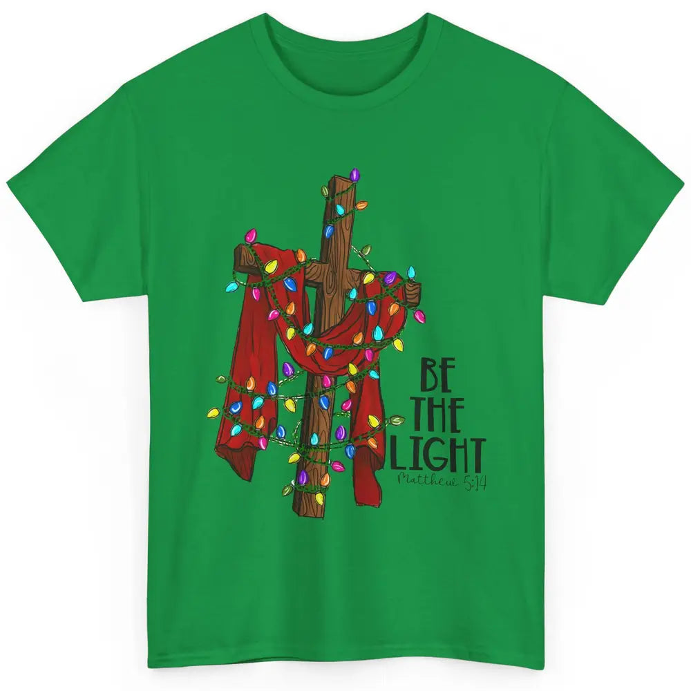 Be The Light Cross Christmas Lights Faith In Jesus Christian Classic Unisex T-Shirt
