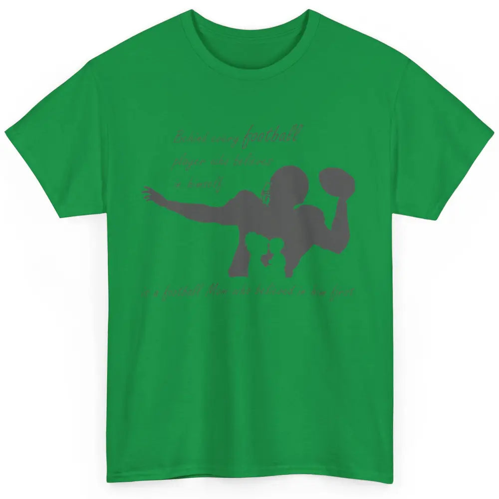 Behind Every Football Player Is A Mom Who Believed In Him Classic Unisex T-Shirt