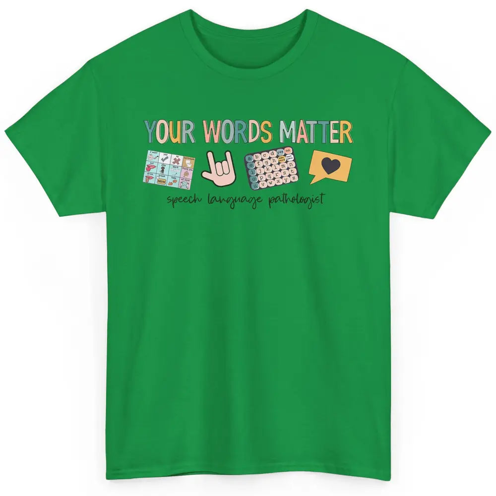 Your Words Matter Speech Language Pathologist SLP Sped Teach Classic Unisex T-Shirt