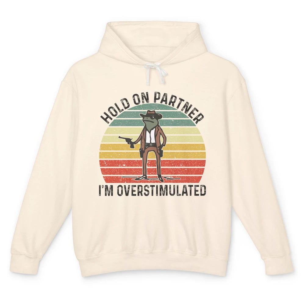 Cowboy Frog Wild West Hold On Partner I'm Overstimulated Funny Frog Rodeo Howdy Retro Western Country Unisex Lightweight Hoodie