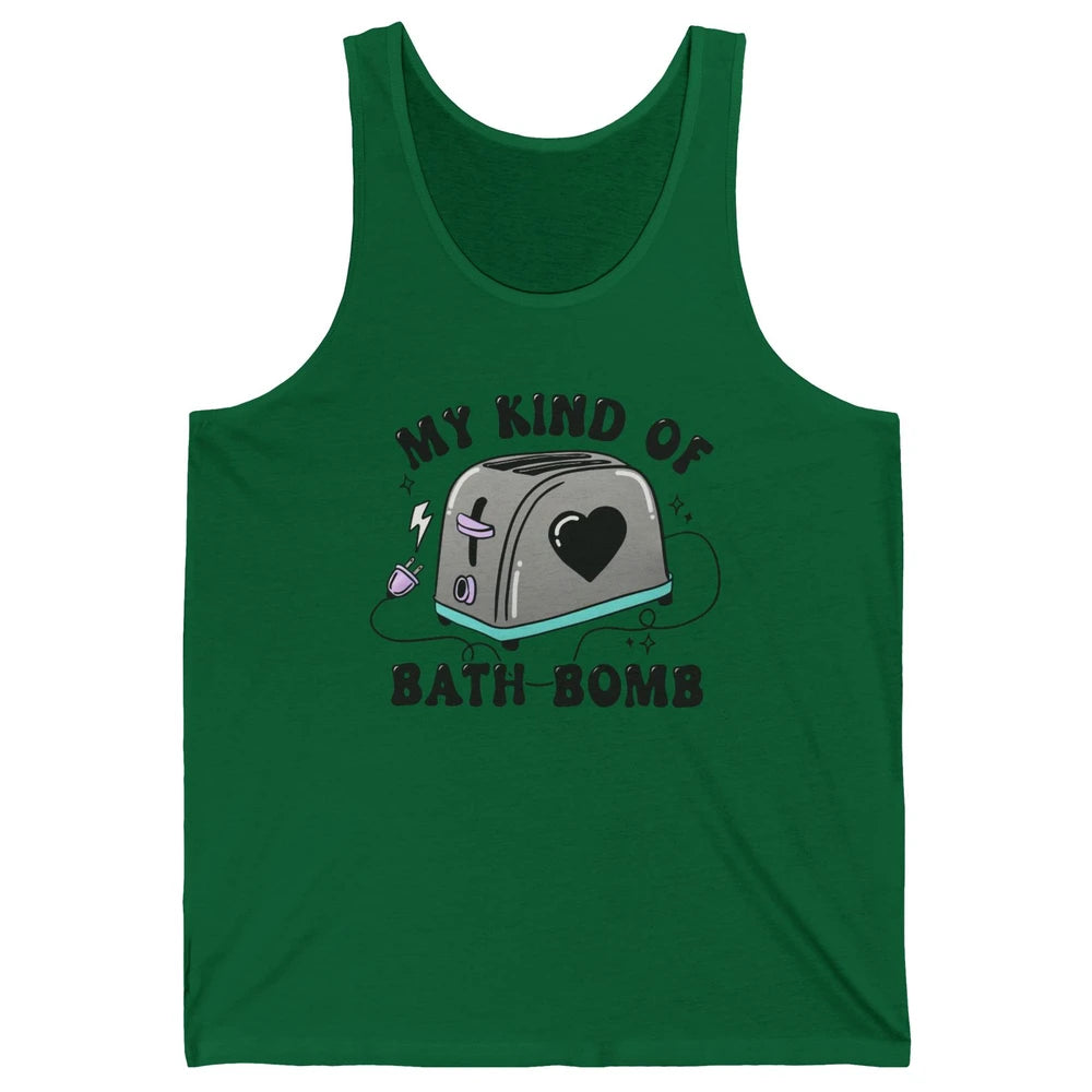 Funny My Kind Of Bath Bomb Toaster In Bath Humorous Jokes Unisex Jersey Tank