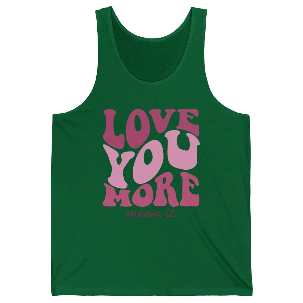 Groovy Love You More Mean It Inspirational Motivational Unisex Jersey Tank