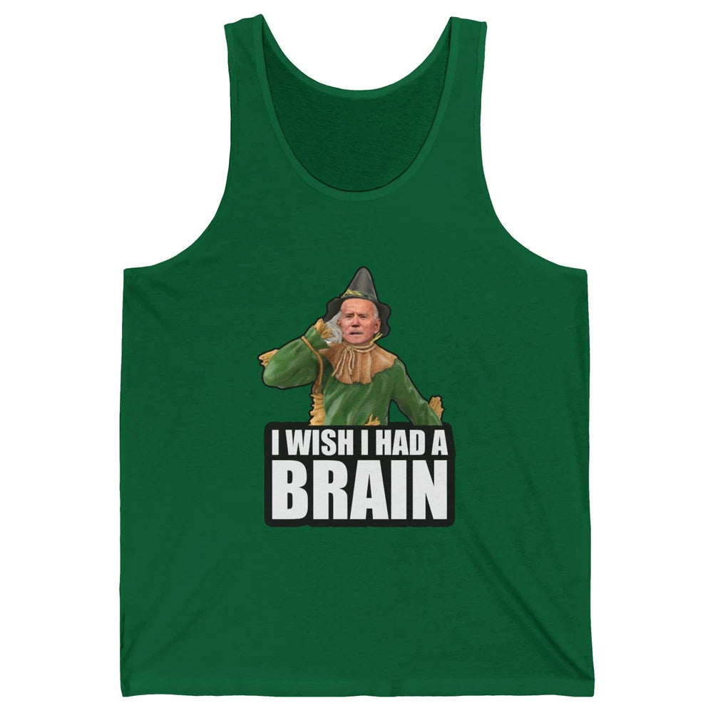 Funny Joe Biden Scarecrow I Wish I Had A Brain Anti Liberals Unisex Jersey Tank