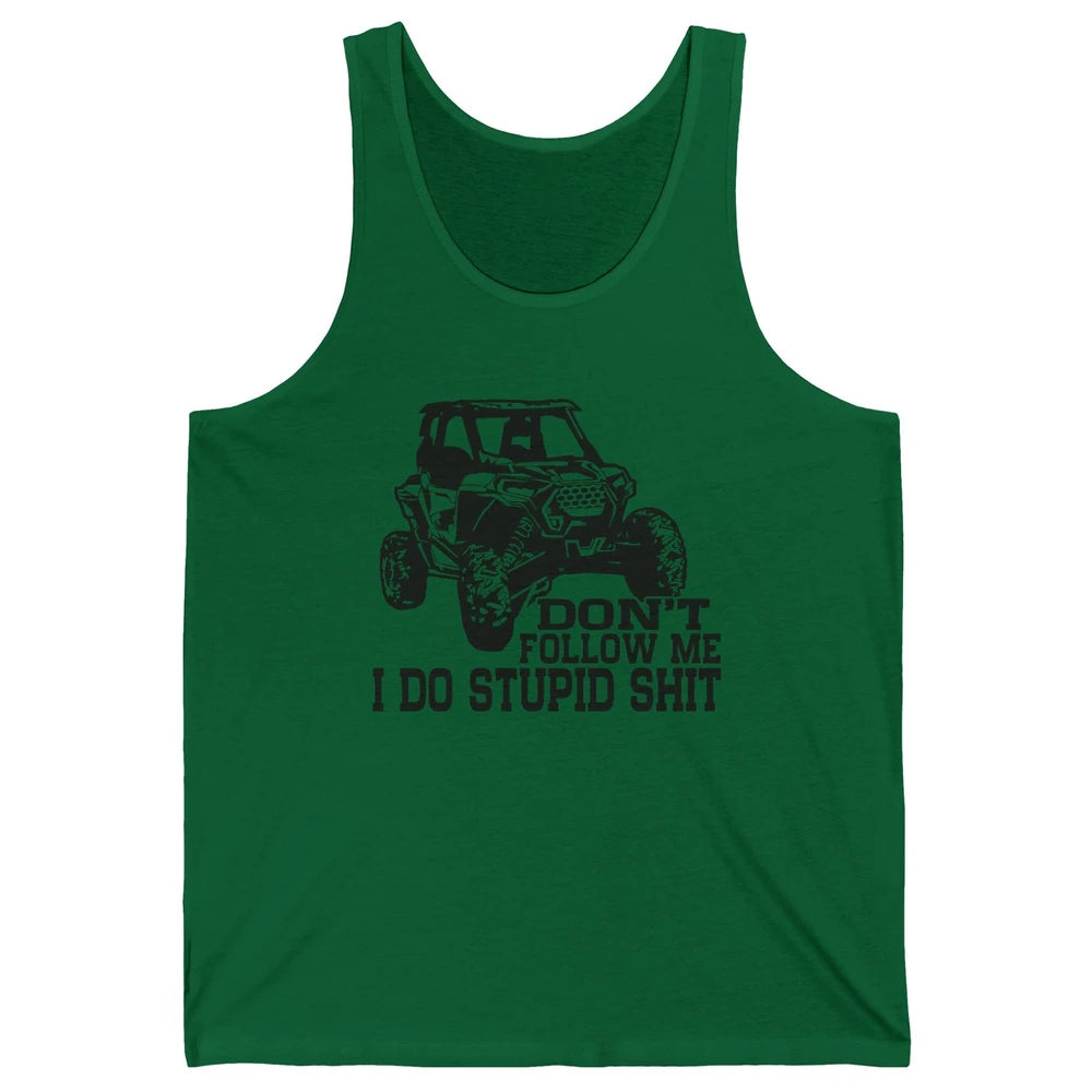 Funny Offroad Don't Follow Me I Do Stupid Thing UTV SXS Life Unisex Jersey Tank