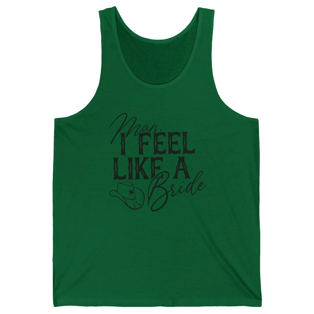 Cowhide Cowgirl Hat Man I Feel Like A Bride Western Country Unisex Jersey Tank