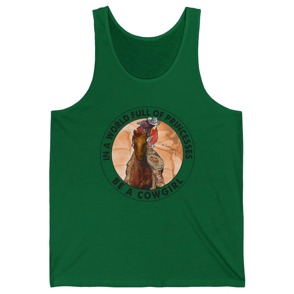 In A World Full Of Princesses Be Cowgirl Western Cowboy Gift Unisex Jersey Tank