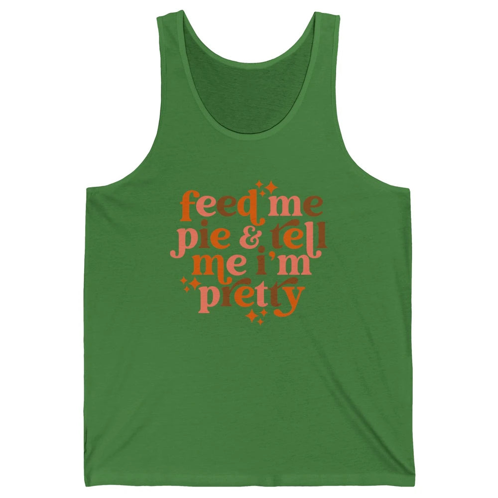 Pumpkin Pie Feed Me Pie Tell Me I'm Pretty Fall Thanksgiving Unisex Jersey Tank