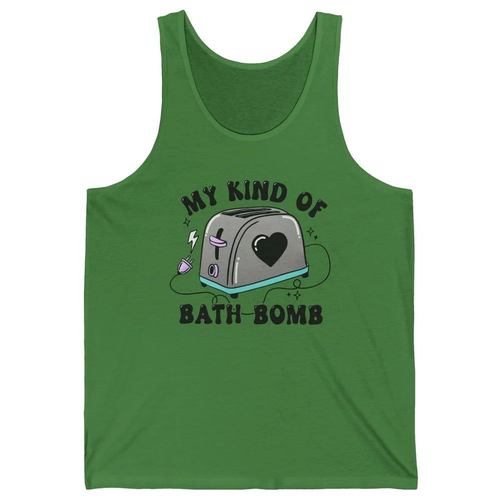 Funny My Kind Of Bath Bomb Toaster In Bath Humorous Jokes Unisex Jersey Tank