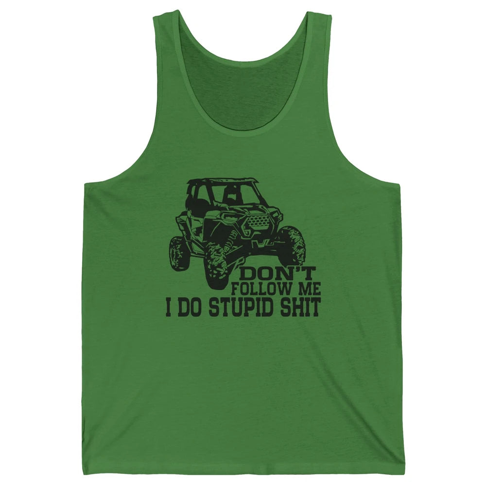 Funny Offroad Don't Follow Me I Do Stupid Thing UTV SXS Life Unisex Jersey Tank
