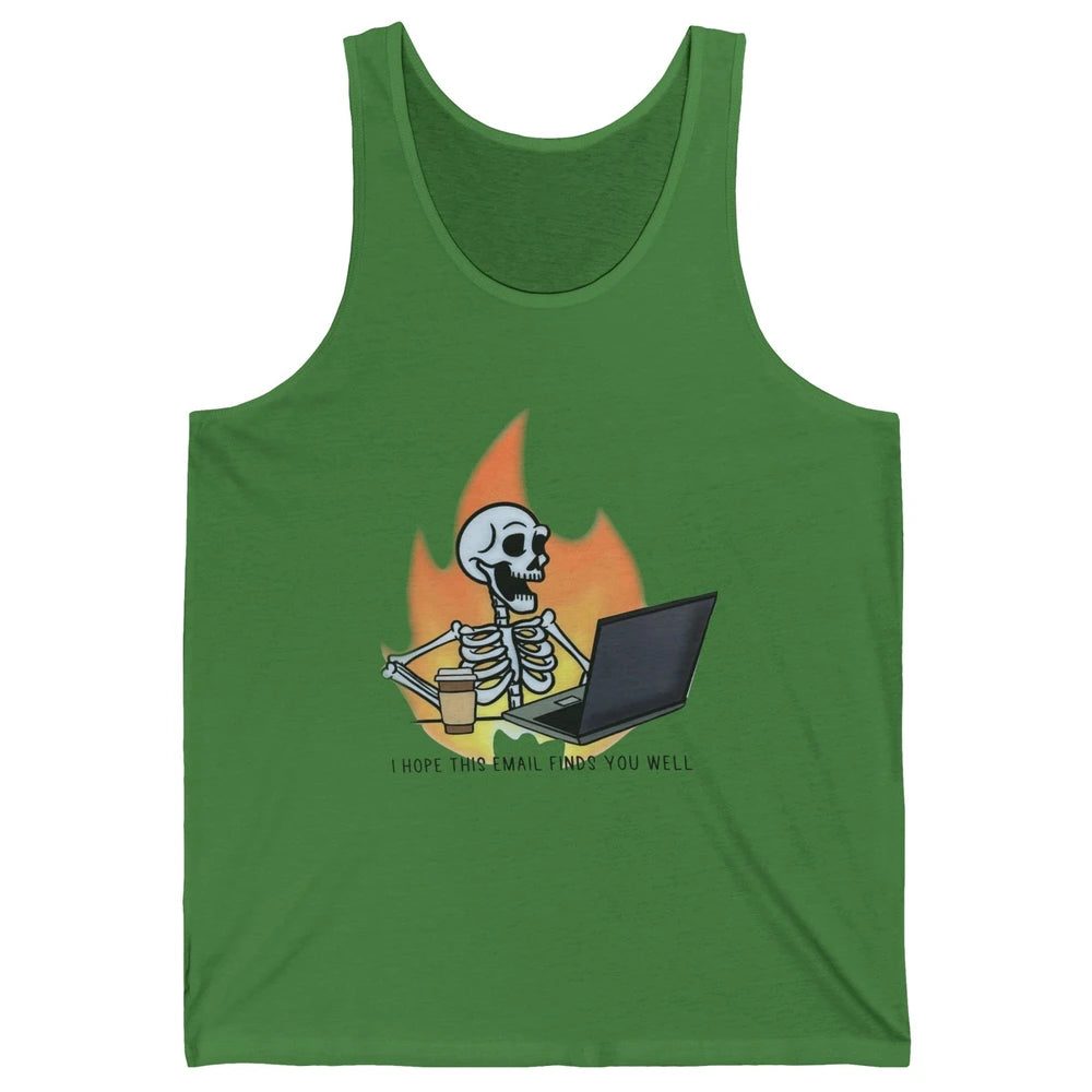 Funny Skeleton I Hope This Emails Find You Well Sarcastic Unisex Jersey Tank