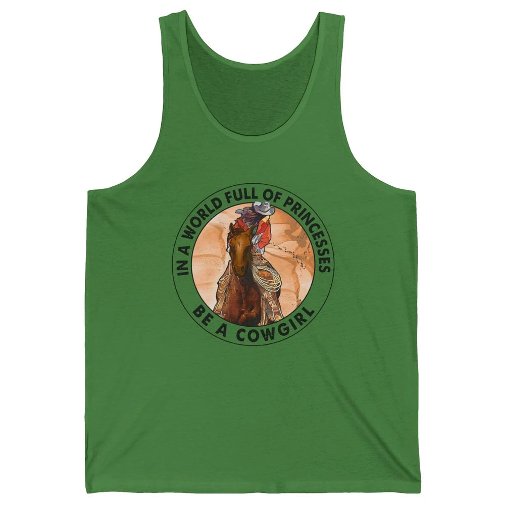 In A World Full Of Princesses Be Cowgirl Western Cowboy Gift Unisex Jersey Tank