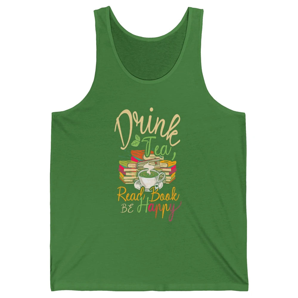 Drink Tea Read Books Be Happy Geeky Bookworm Vintage Book Reader Motivational Bookish Positive Quote Unisex Jersey Tank