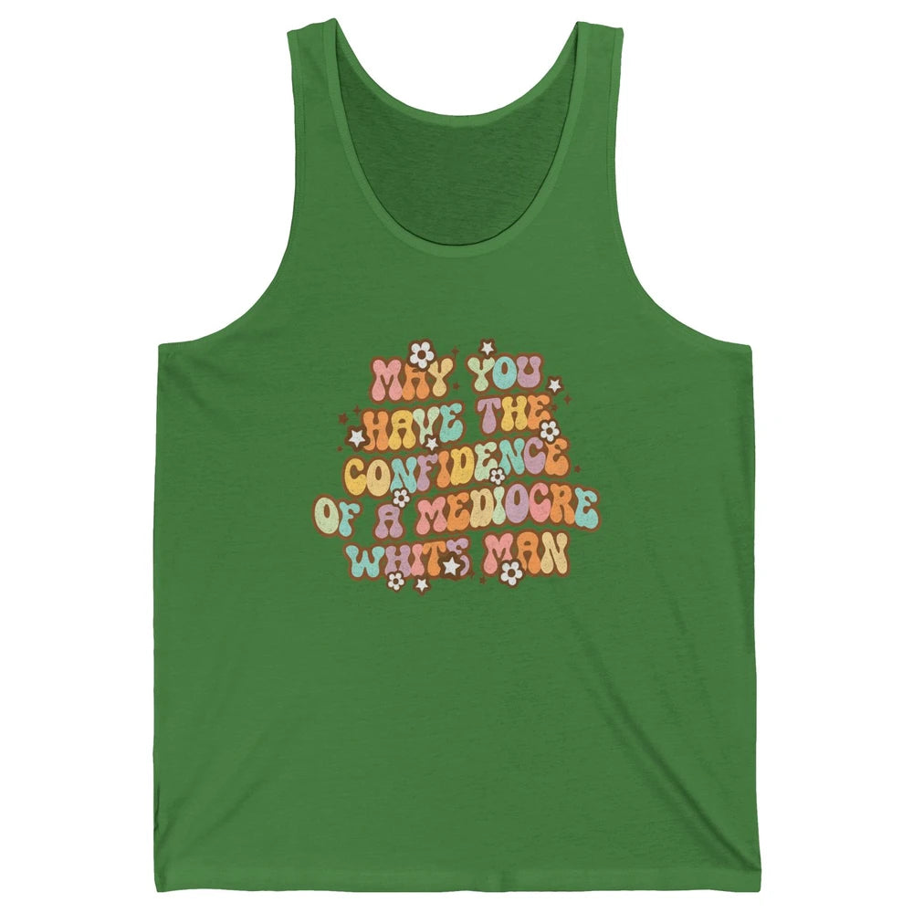 Pro Choice May You Have The Confidence Of A Mediocre White Man Feminism Floral Feminist Power Women Unisex Jersey Tank