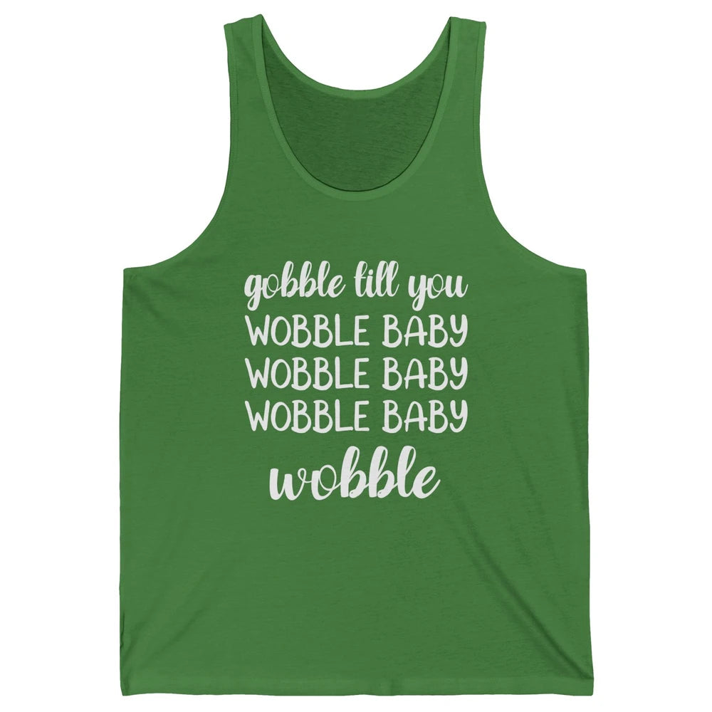 Funny Turkey Gobble Till You Wobble Baby Thanksgiving Gift Unisex Jersey Tank
