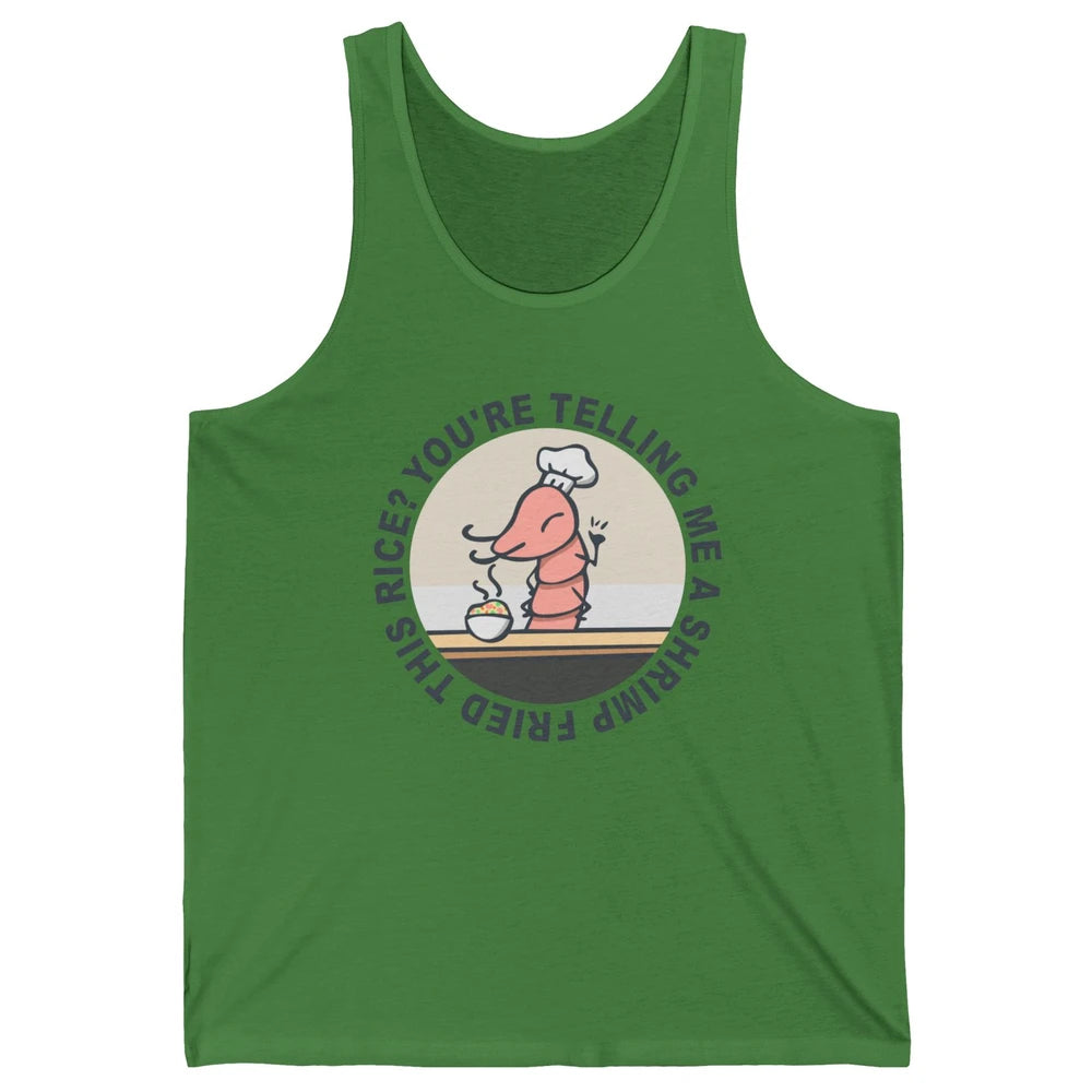 Funny Chef Shrimp You're Telling Me a Shrimp Fried This Rice Unisex Jersey Tank