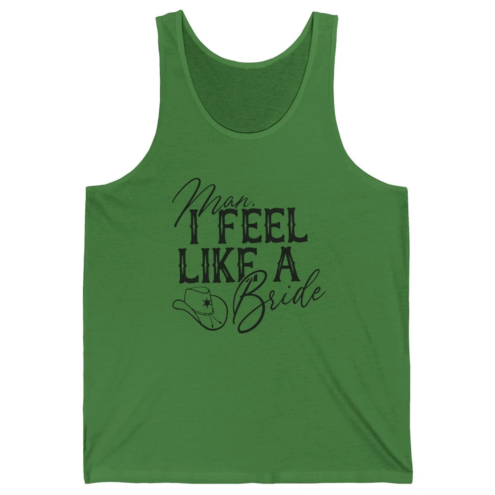 Cowhide Cowgirl Hat Man I Feel Like A Bride Western Country Unisex Jersey Tank