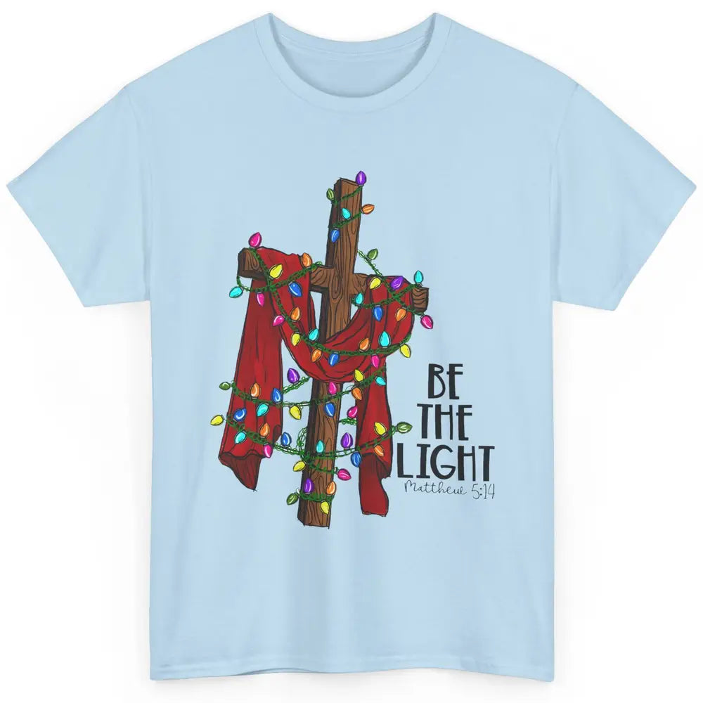 Be The Light Cross Christmas Lights Faith In Jesus Christian Classic Unisex T-Shirt
