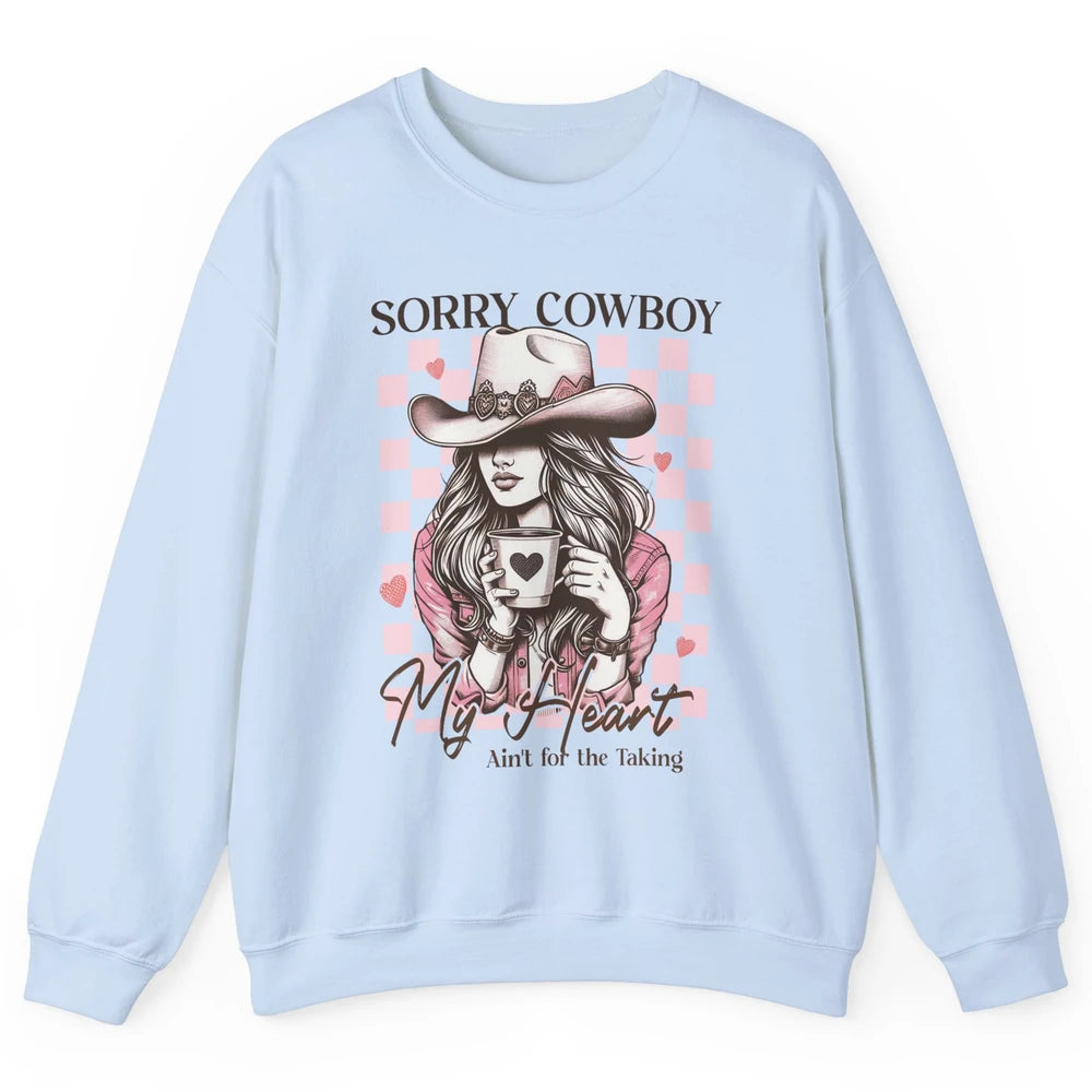 Sorry Cowboy My Heart Ain't For The Taking Cowgirl Rodeo Vintage Howdy Valentine Love Unisex Crewneck Sweatshirt