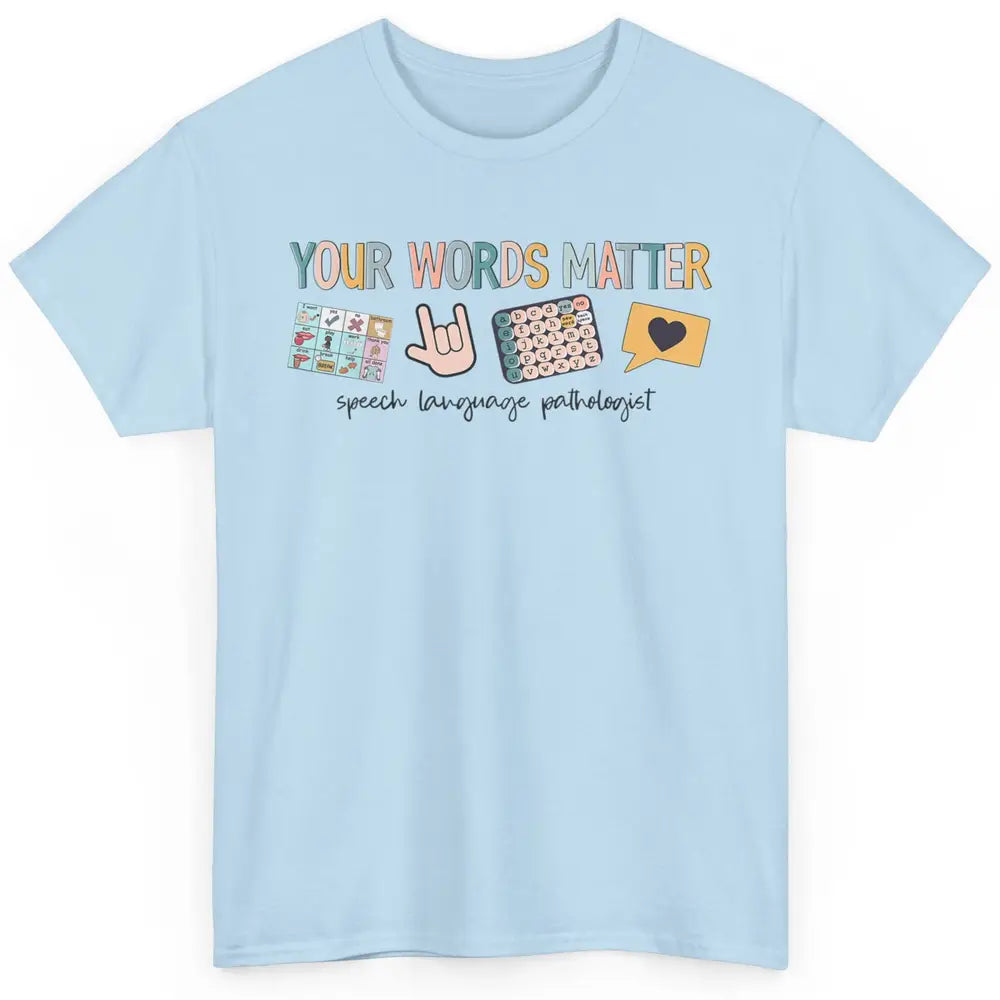 Your Words Matter Speech Language Pathologist SLP Sped Teach Classic Unisex T-Shirt