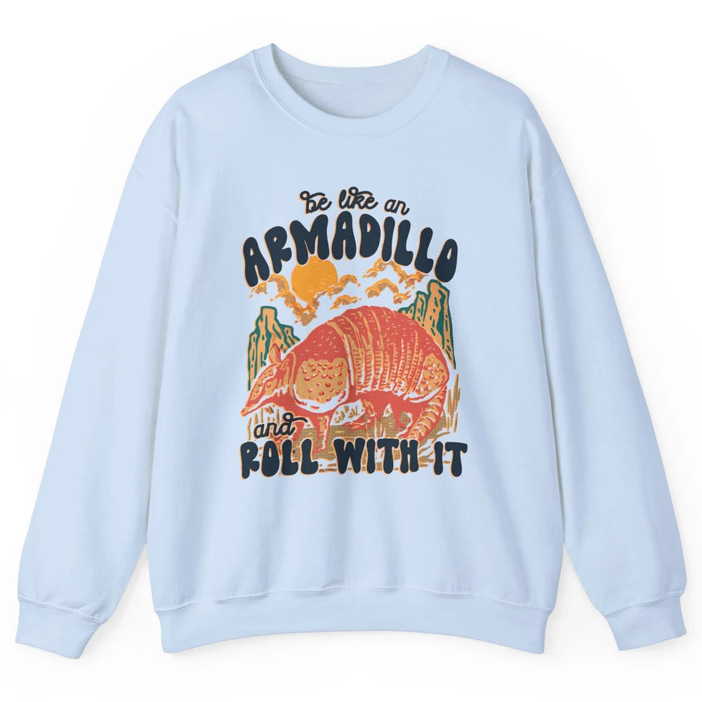 Be Like An Armadillo Roll With It Western Southern Country Unisex Crewneck Sweatshirt