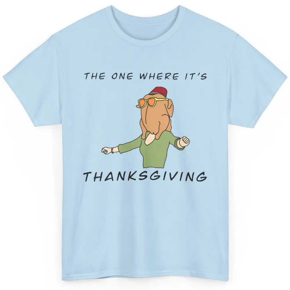Funny Friends Turkey The One Where It's Thanksgiving Gift Classic Unisex T-Shirt