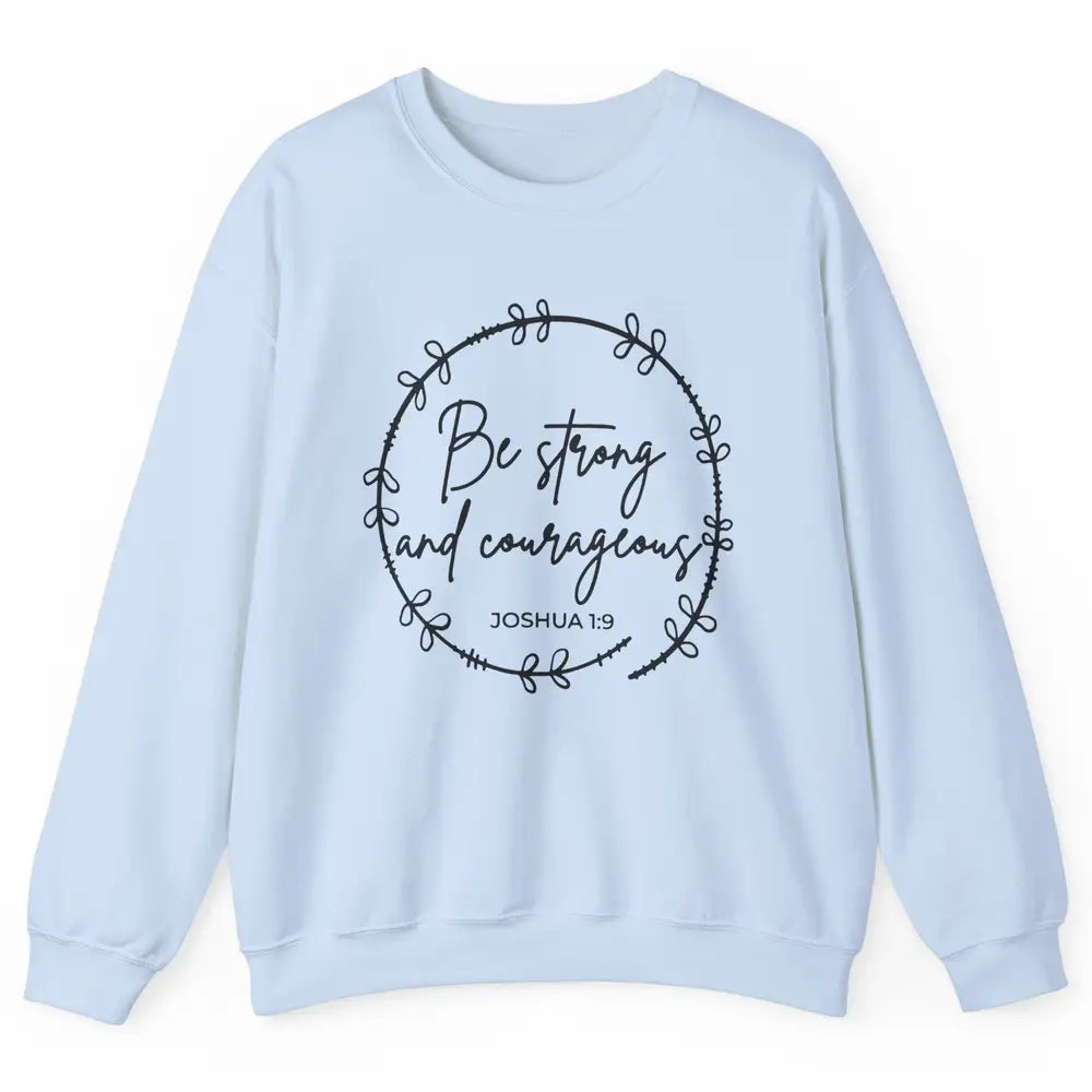 Be Strong and Courageous Bible Verse Christian Religious Unisex Crewneck Sweatshirt