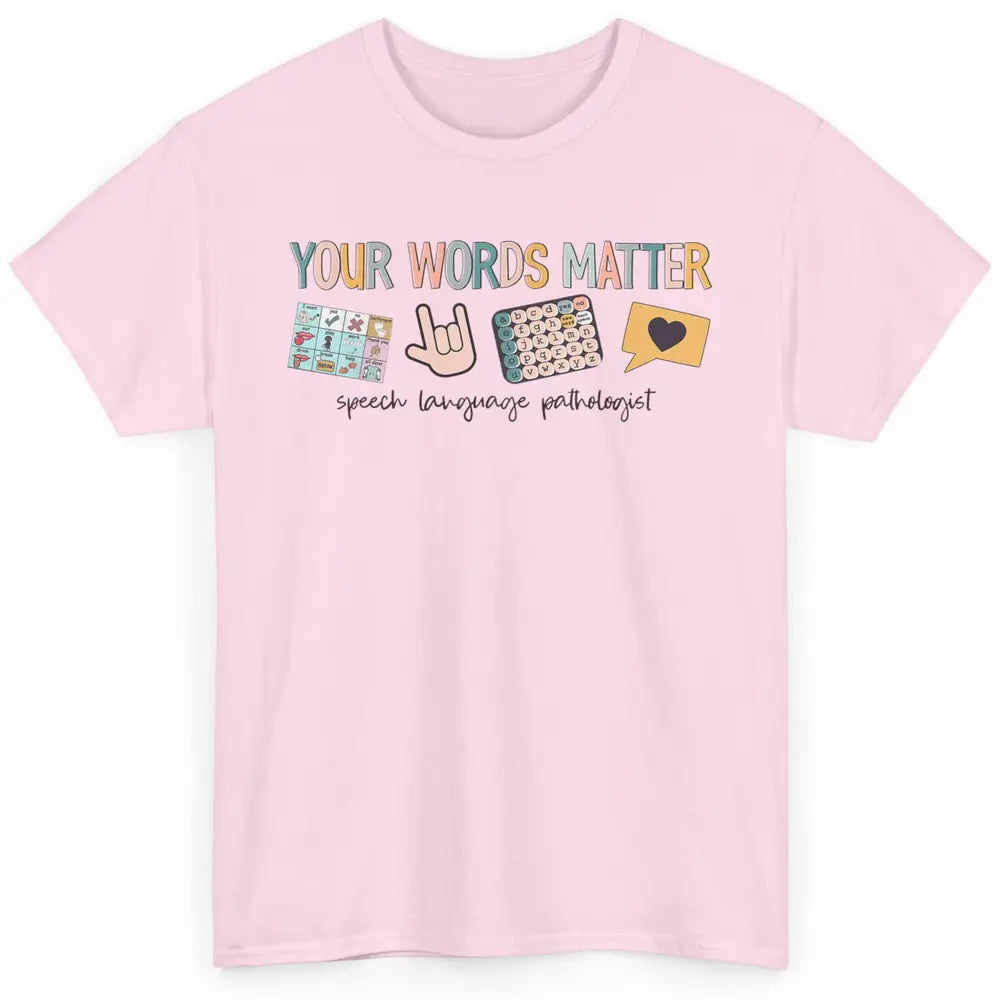 Your Words Matter Speech Language Pathologist SLP Sped Teach Classic Unisex T-Shirt