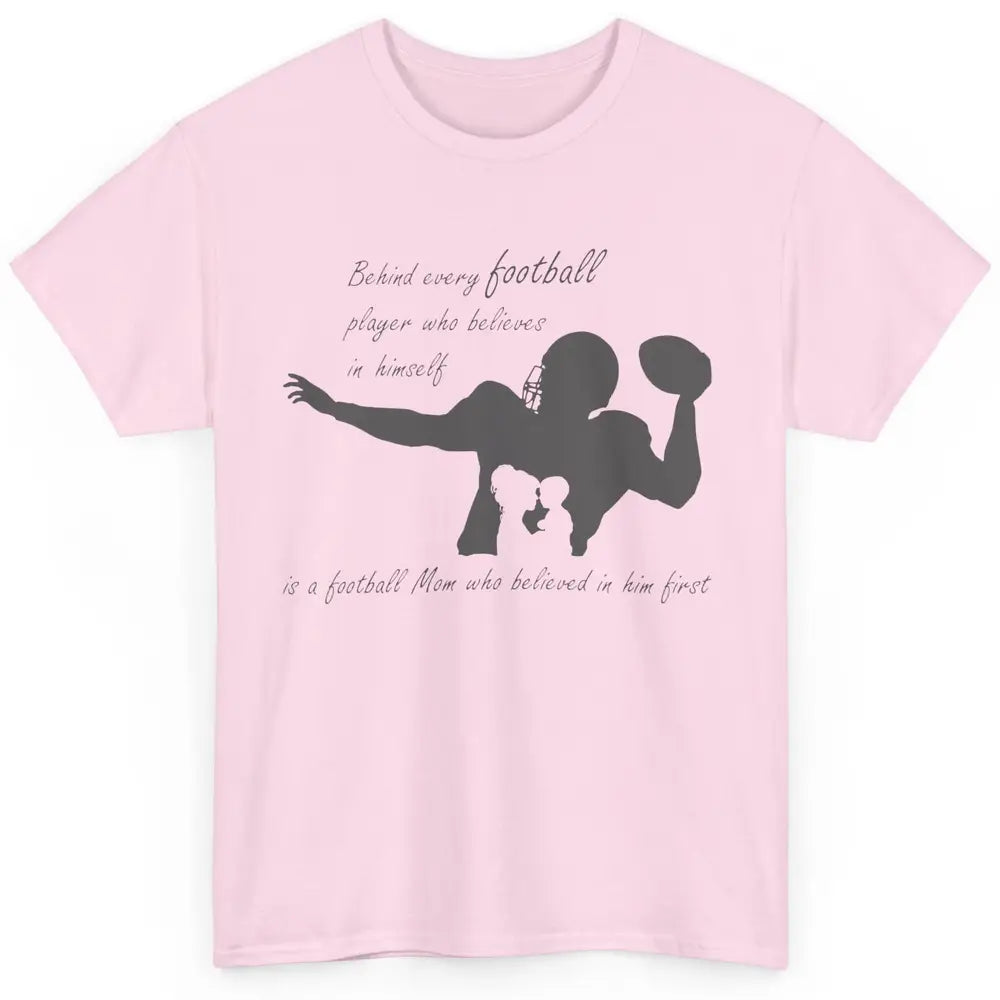 Behind Every Football Player Is A Mom Who Believed In Him Classic Unisex T-Shirt