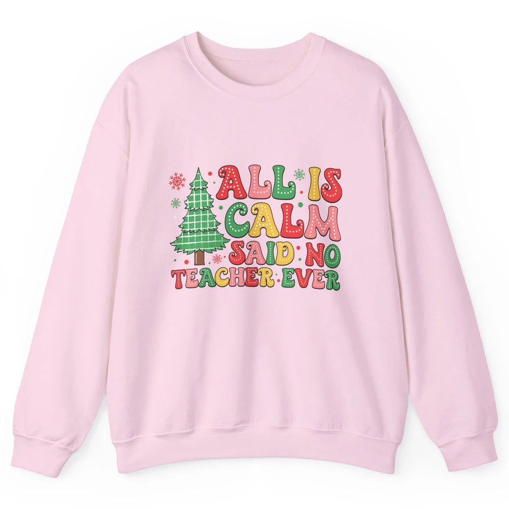 Christmas Teacher All Is Calm Xmas Tree Teaching Unisex Crewneck Sweatshirt