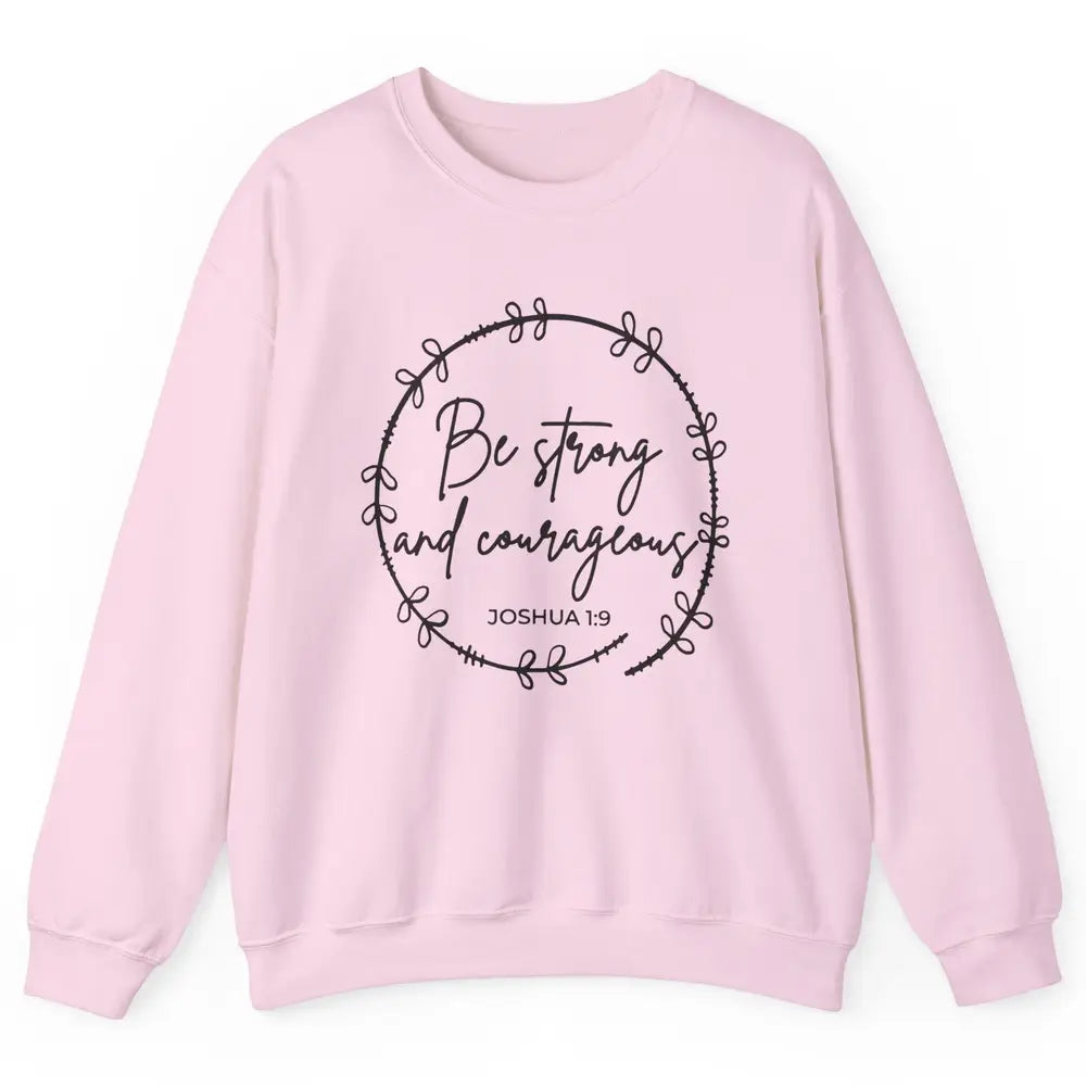 Be Strong and Courageous Bible Verse Christian Religious Unisex Crewneck Sweatshirt