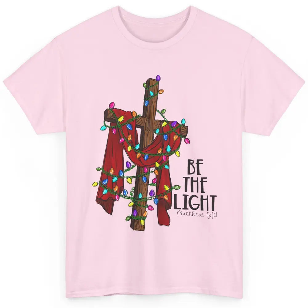 Be The Light Cross Christmas Lights Faith In Jesus Christian Classic Unisex T-Shirt