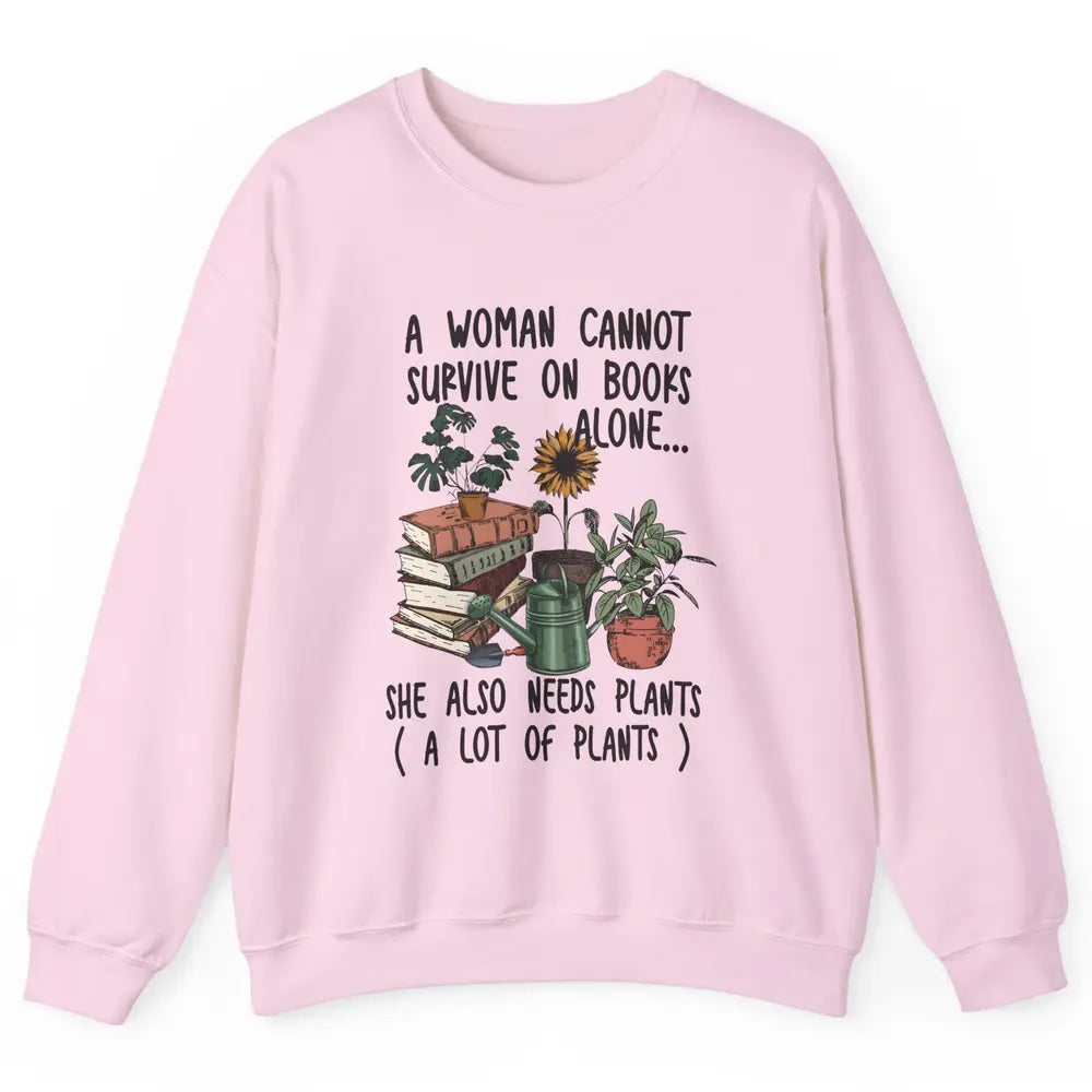 A Woman Cannot Survive On Books Alone She Also Needs Plants Unisex Crewneck Sweatshirt