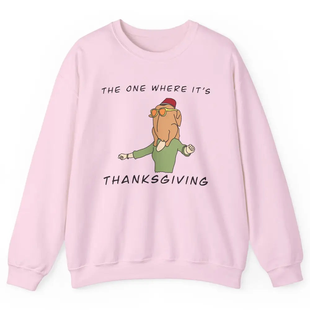 Funny Friends Turkey The One Where It's Thanksgiving Gift Unisex Crewneck Sweatshirt