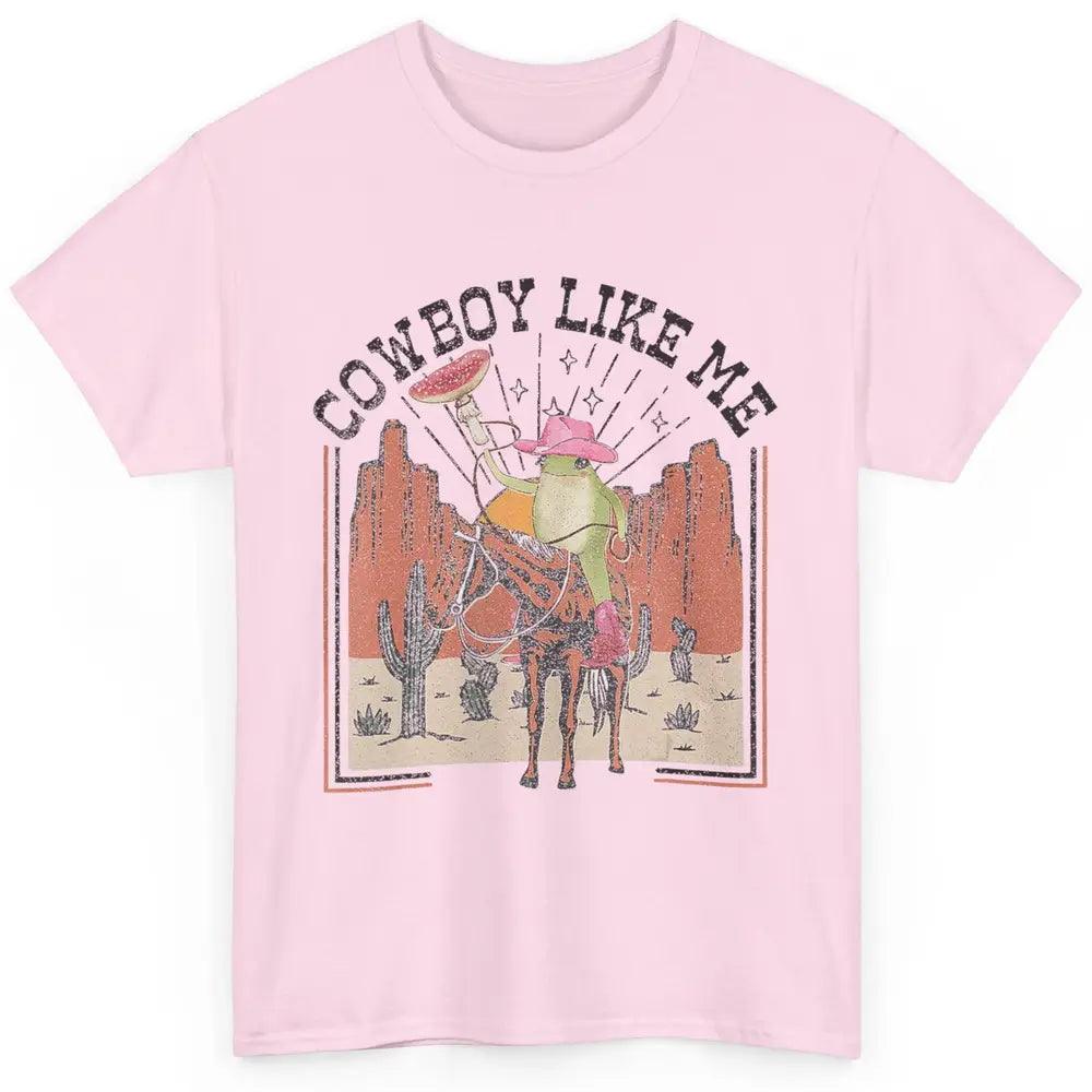 You Cowboy Like Me Funny Cowboy Frog Western Country Cactus Classic Unisex T-Shirt