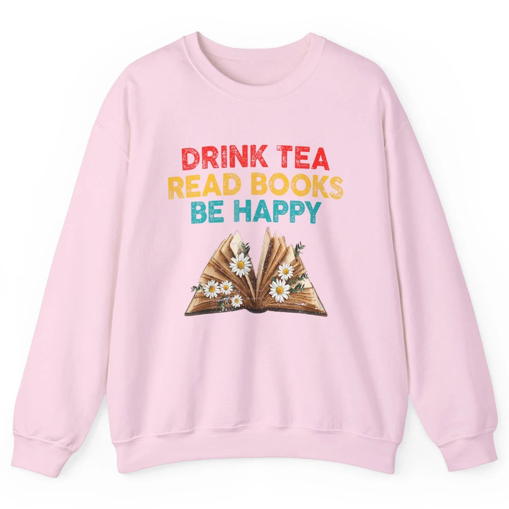 Drink Tea Read Books Be Happy Positive Quote Geeky Book Reader Retro Floral Reading Bookworm Bookish Unisex Crewneck Sweatshirt