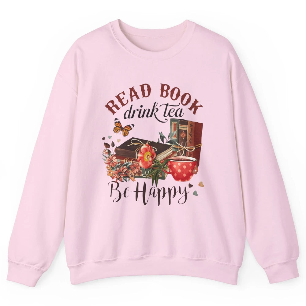 Read Book Drink Tea Be Happy Floral Reading Books Bookish Bookworm Vintage Drinking Motivational Reader Unisex Crewneck Sweatshirt