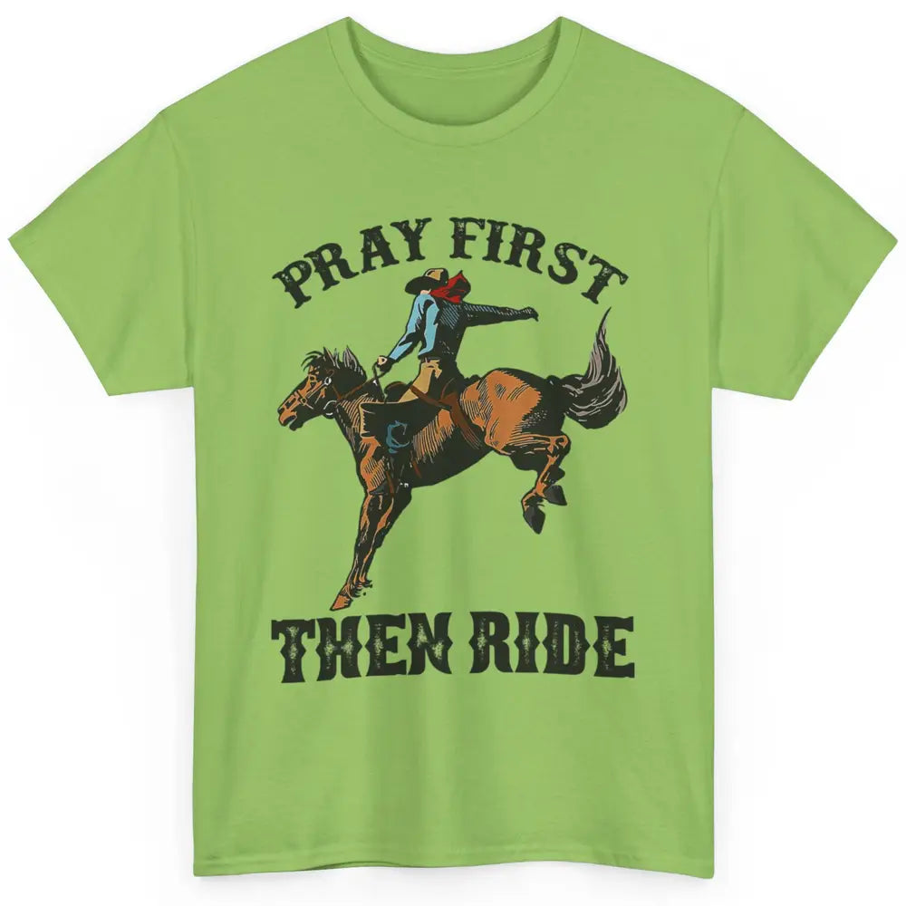 Western Country Pray First Then Ride Cowboy Horse Vintage Classic Unisex T-Shirt