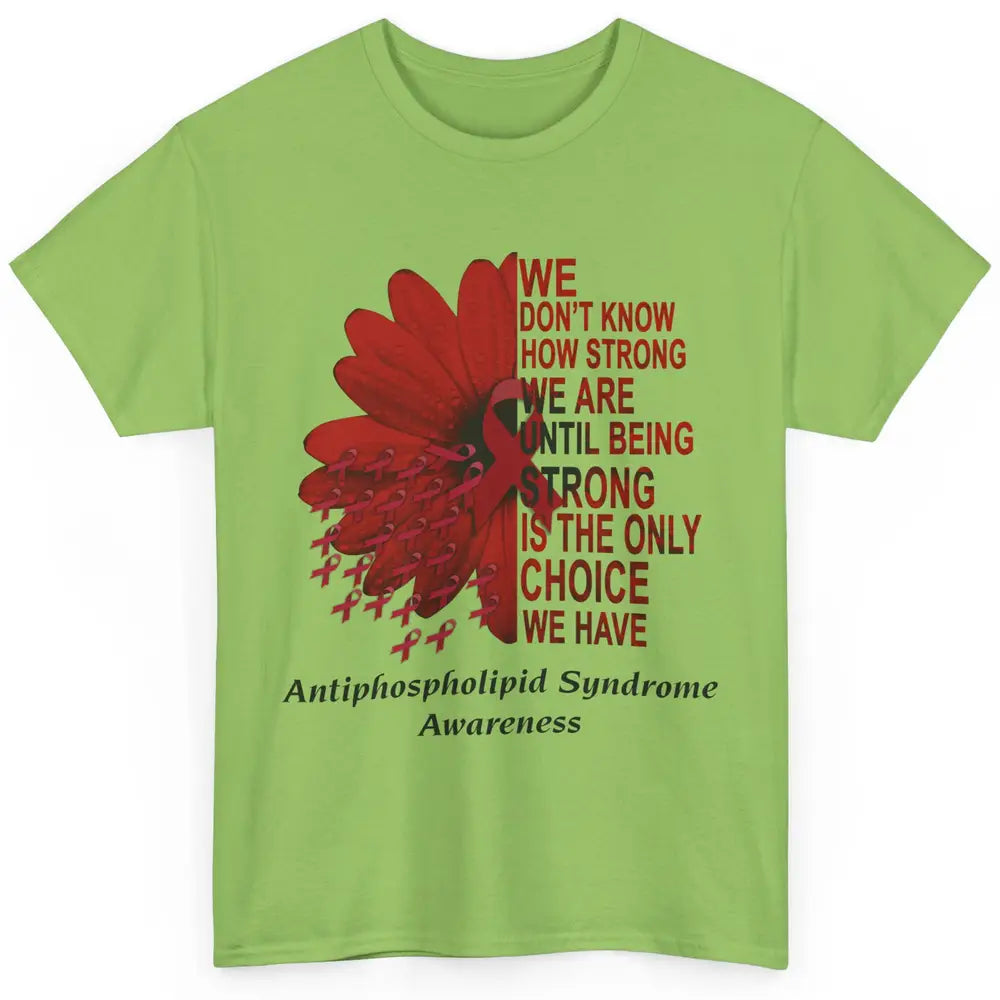Antiphospholipid Syndrome Burgundy We Don't Know How Strong Classic Unisex T-Shirt