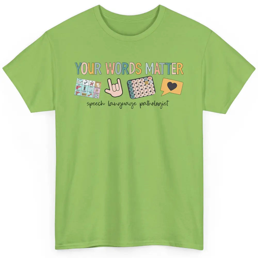 Your Words Matter Speech Language Pathologist SLP Sped Teach Classic Unisex T-Shirt
