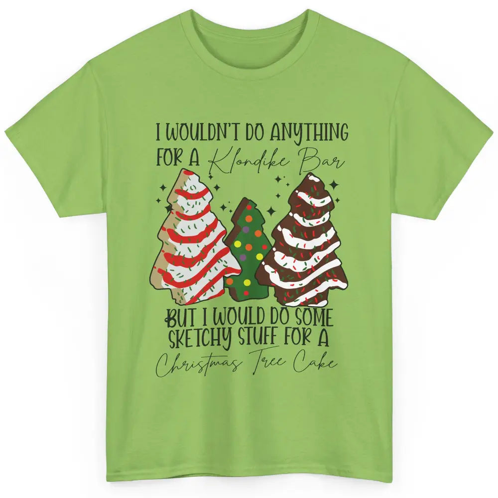 Christmas I Wouldn't Do Anything But Christmas Tree Cakes Classic Unisex T-Shirt
