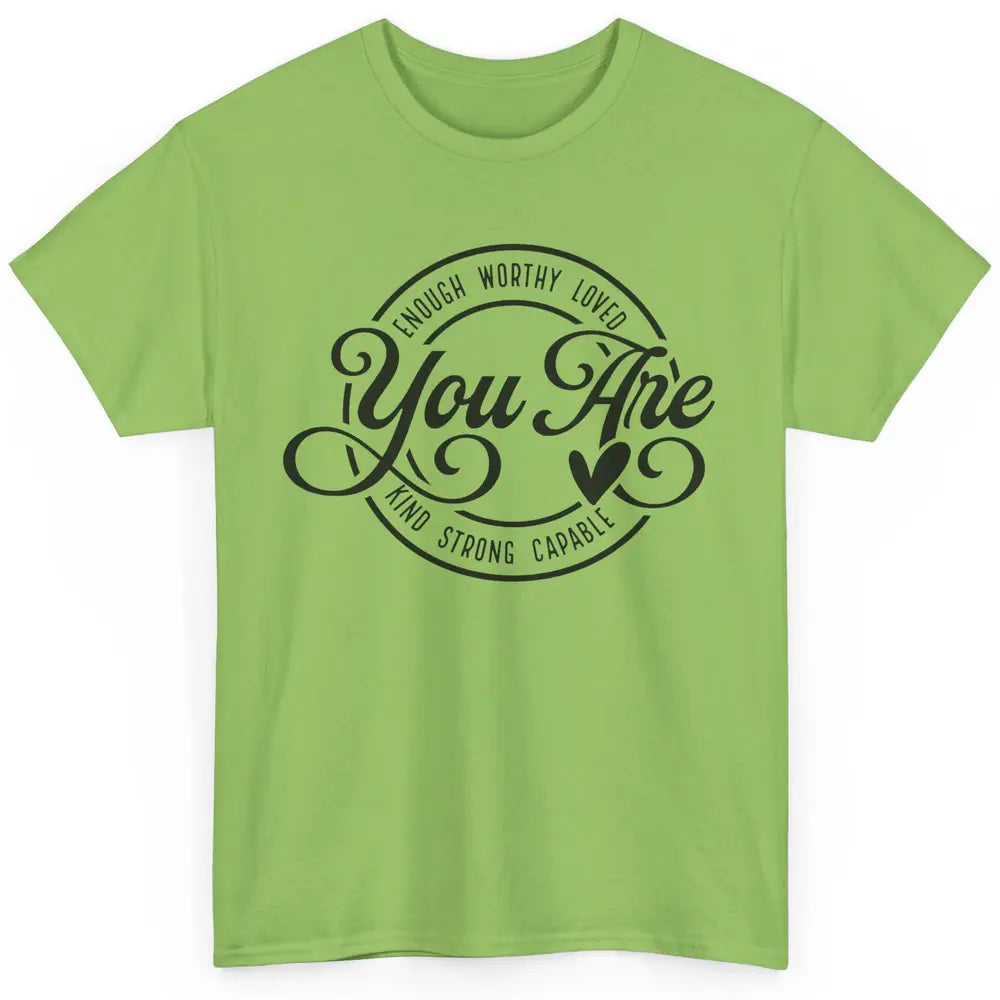 You Are Enough Worthy Inspirational Motivational Quotes Classic Unisex T-Shirt
