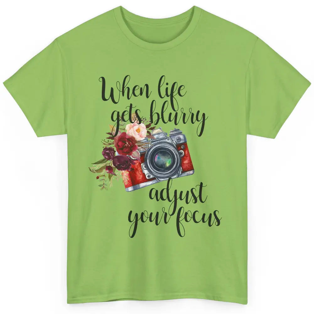 When Life Gets Blurry Adjust Your Focus Camera Photographer Classic Unisex T-Shirt