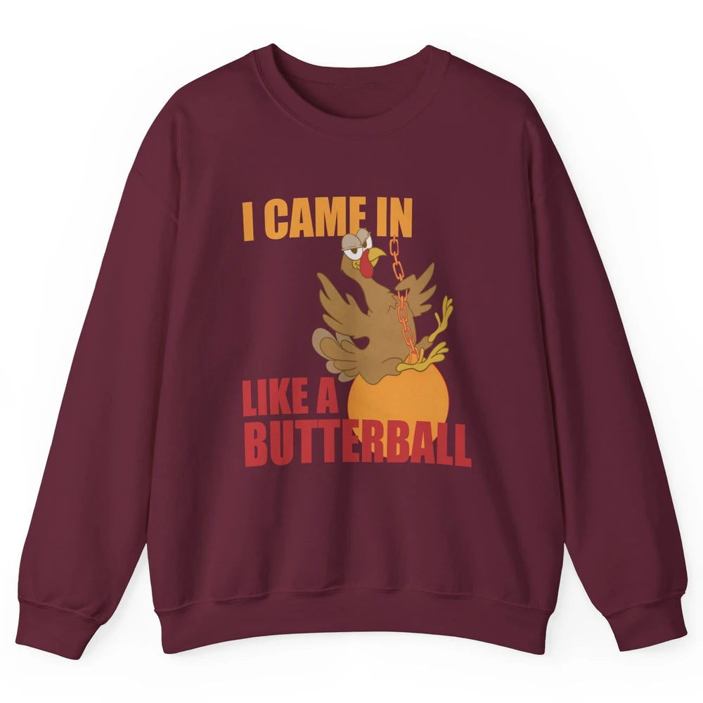 Funny Turkey Thanksgiving Gift I Came In Like a Butterball Unisex Crewneck Sweatshirt