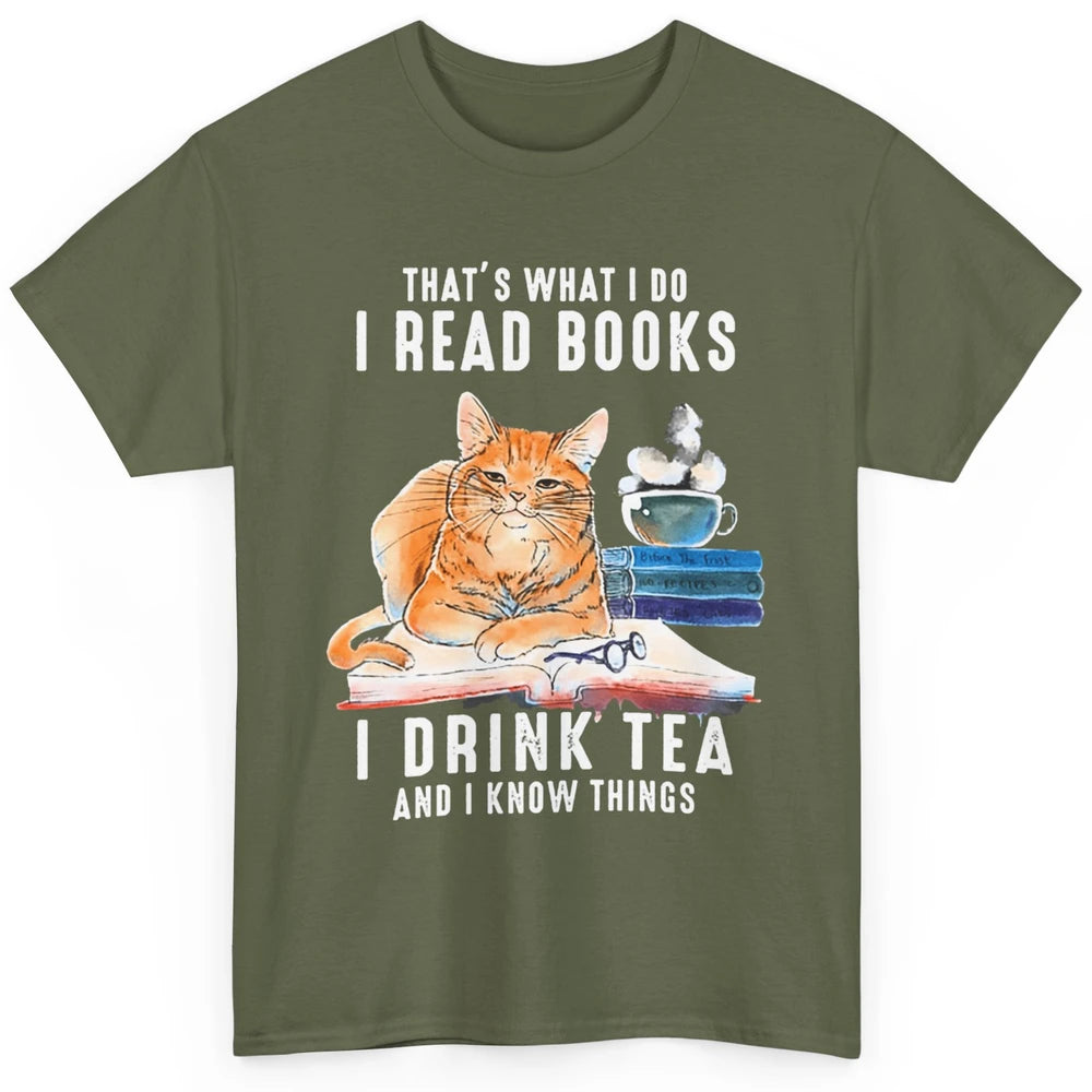 Funny That What I Do I Read Books Drink Tea And I Know Things Sarcastic Orange Cat Book Reader Kitten Bookworm Classic Unisex T-Shirt